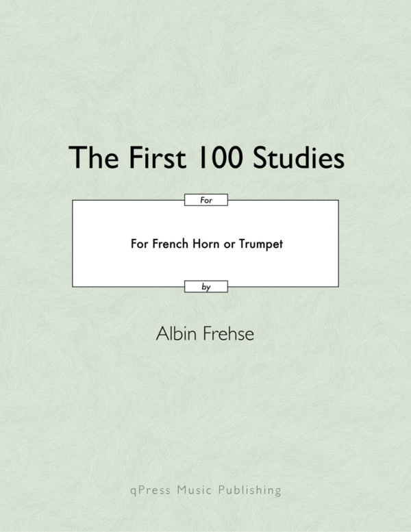 Frehse, Albin, The first 100 Studies in F and Bb for French Horn