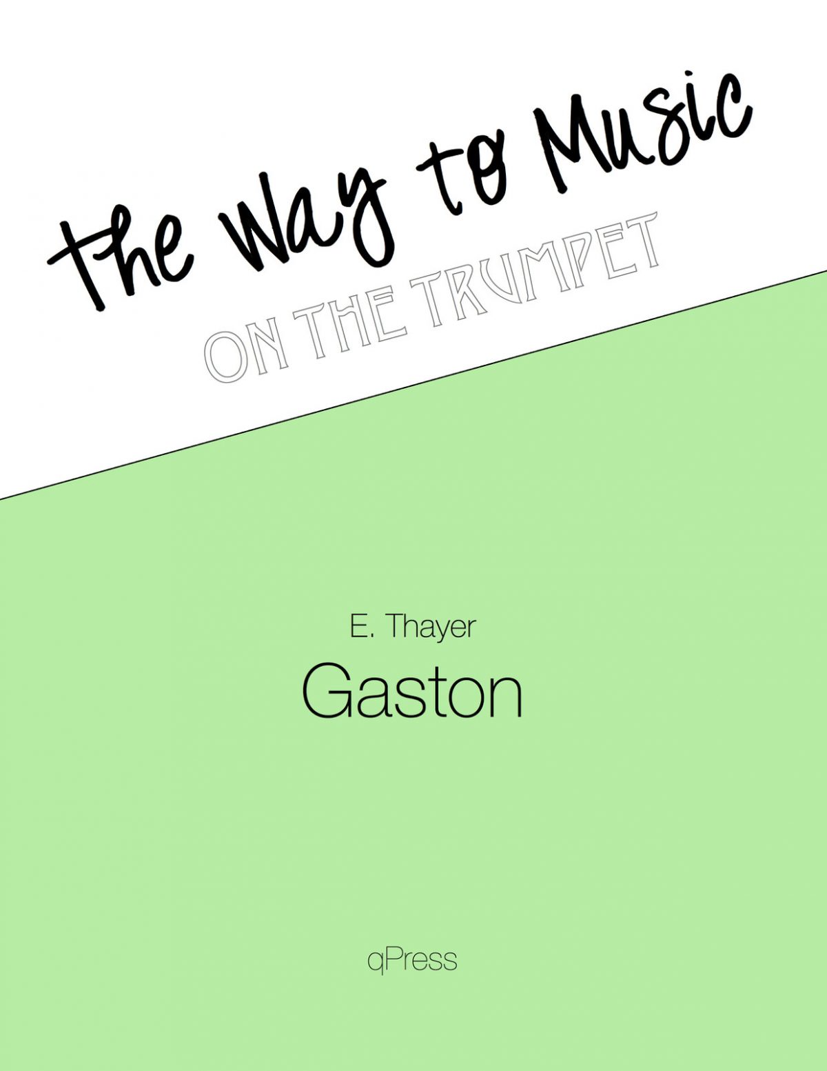 Gaston, E Thayer, The Way to Music on Trumpet-p01