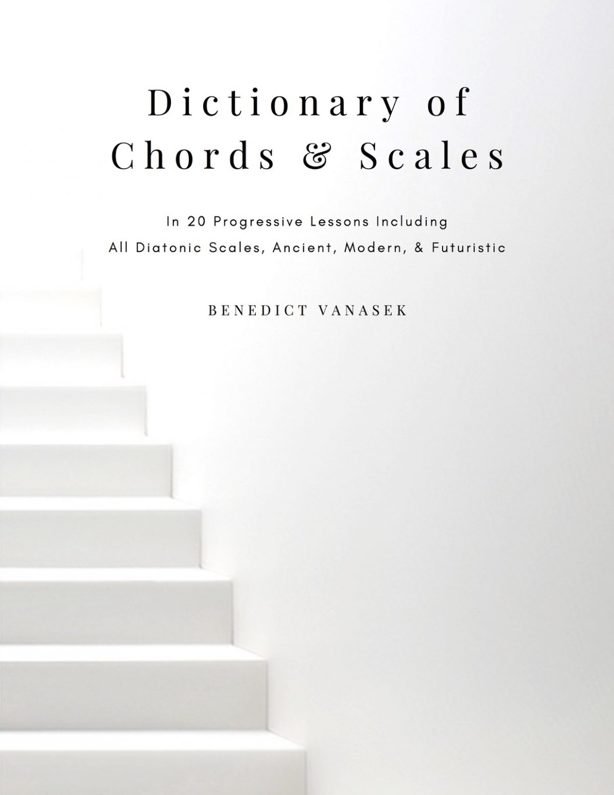 Dictionary of Chords & Scales in 20 Progressive Lessons